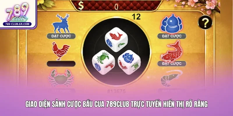 Giao diện sảnh cược bầu cua 789club trực tuyến hiển thị rõ ràng các cửa đặt cược linh vật