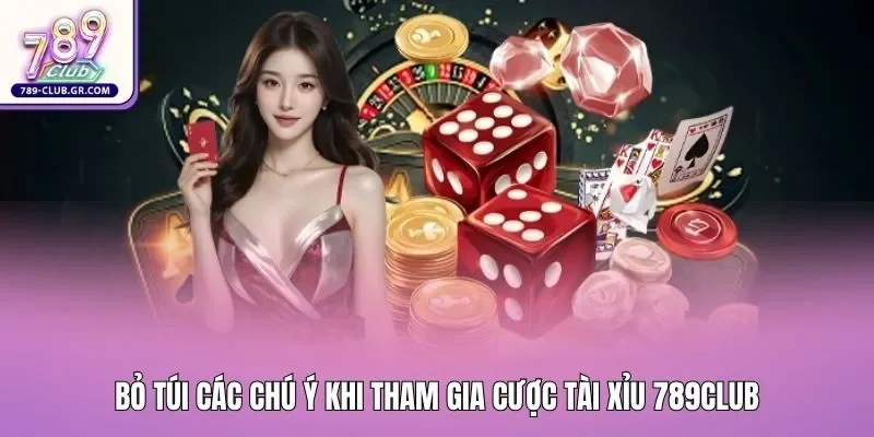 Bỏ túi các chú ý khi tham gia cược tài xỉu 789club