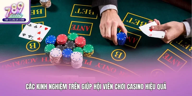 Các kinh nghiệm giúp hội viên chơi casino hiệu quả