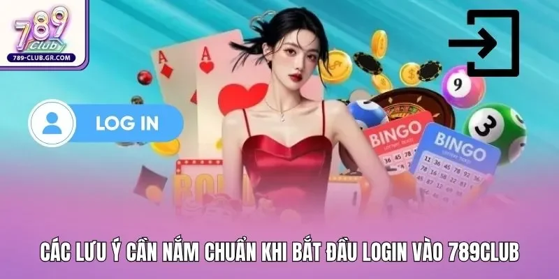 Các lưu ý cần nắm chuẩn khi bắt đầu login vào 789club