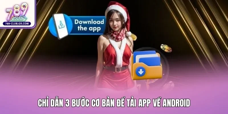 Chỉ dẫn 3 bước cơ bản để tải app về Android