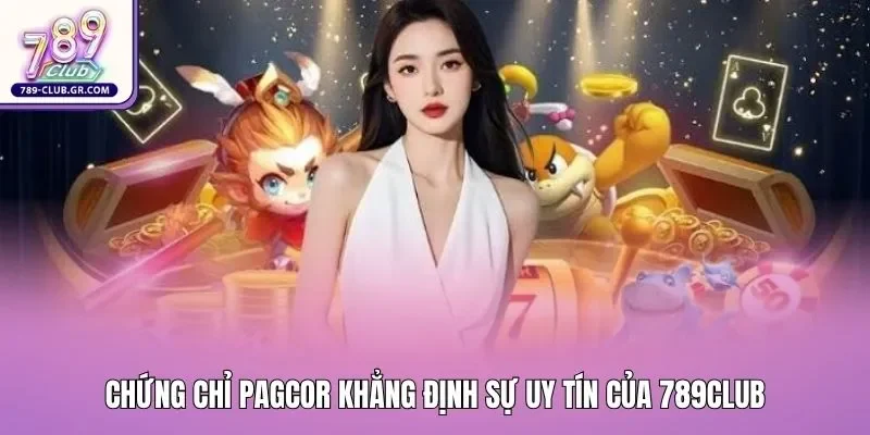 Chứng chỉ PAGCOR khẳng định sự uy tín của 789club