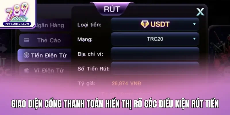 Giao diện cổng thanh toán hiển thị rõ các điều kiện rút tiền 789club hiện nay
