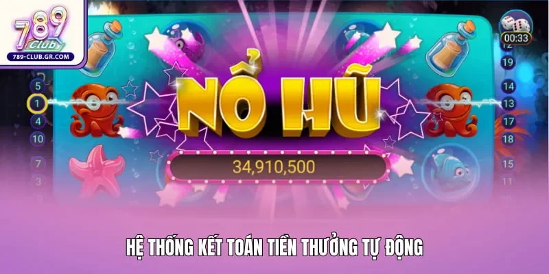 Nhận tiền thưởng tự động ngay sau khi người chơi nổ hũ thành công