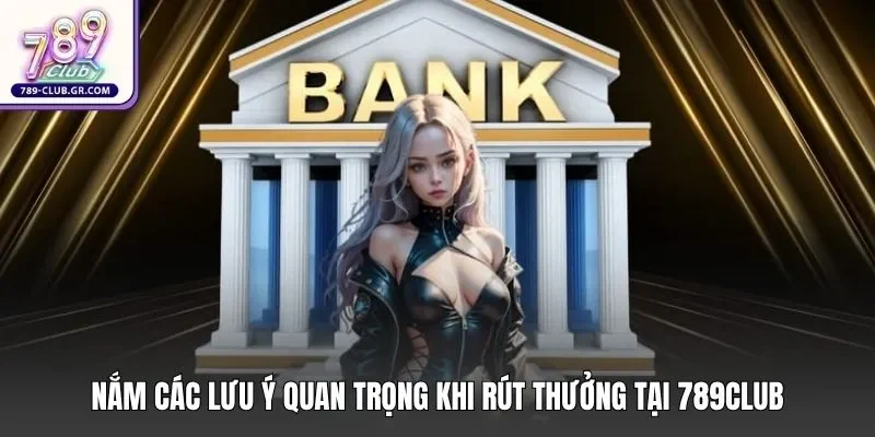 Nắm các lưu ý quan trọng khi rút thưởng tại 789club