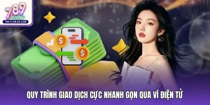 Quy trình giao dịch cực nhanh gọn qua ví điện tử
