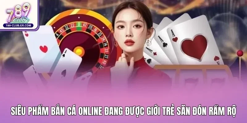 Siêu phẩm bắn cá online đang được giới trẻ săn đón rầm rộ Siêu phẩm bắn cá online đang được giới trẻ săn đón rầm rộ