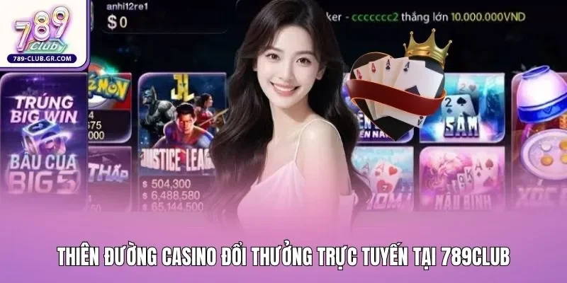Thiên đường Casino đổi thưởng trực tuyến tại 789club