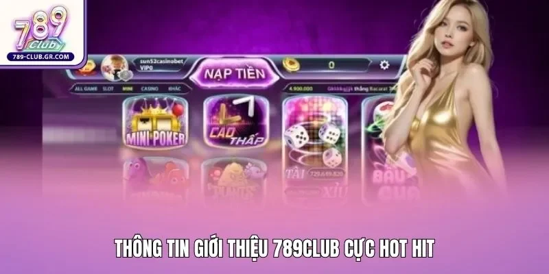 Thông tin giới thiệu 789club cực hot hit