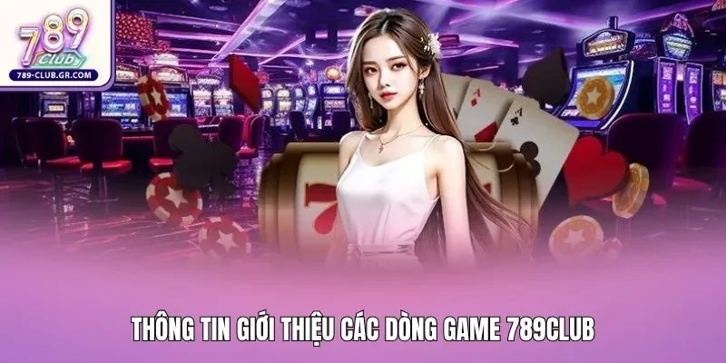 Thông tin giới thiệu các dòng game 789club