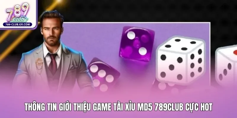 Thông tin giới thiệu game tài xỉu MD5 789club cực hot
