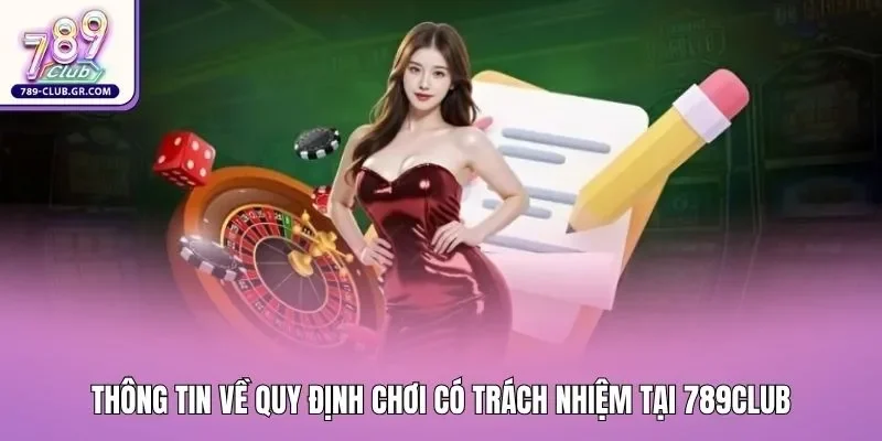 Thông tin về quy định chơi có trách nhiệm tại 789club