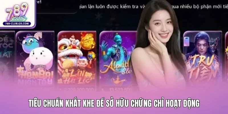 Những tiêu chuẩn khắt khe để thành công sở hữu chứng chỉ hoạt động