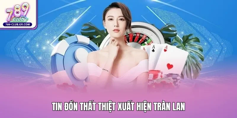 Thực hư tin đồn 789club lừa đảo xuất hiện tràn lan trên mạng xã hội