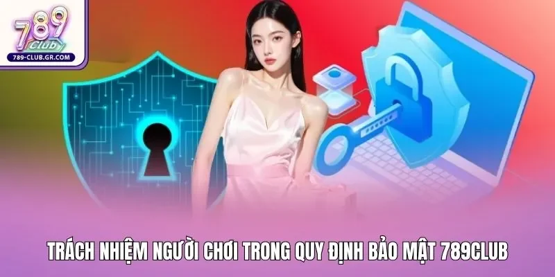Trách nhiệm người chơi trong quy định bảo mật 789club