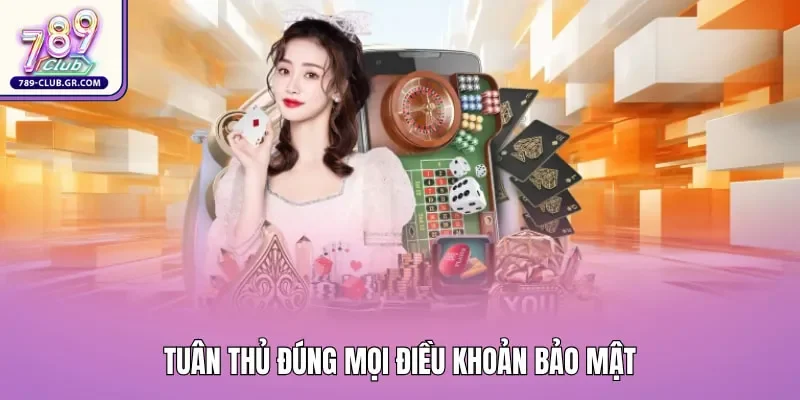 Hãy là người chơi thông thái bằng cách tuân thủ đúng mọi điều khoản bảo mật