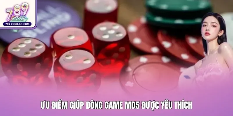 Ưu điểm giúp dòng game MD5 được yêu thích